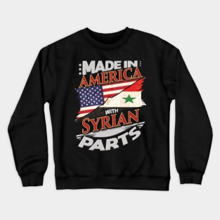 Made In America With Syrian Parts - Gift for Syrian From Syria Crewneck Sweatshirt